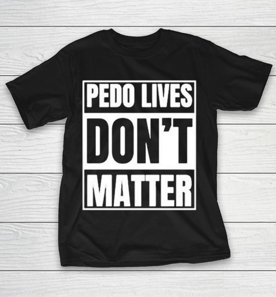 Pedo Lives Don’t Matter Shirts 1 Pedo Lives Don’t Matter Shirts