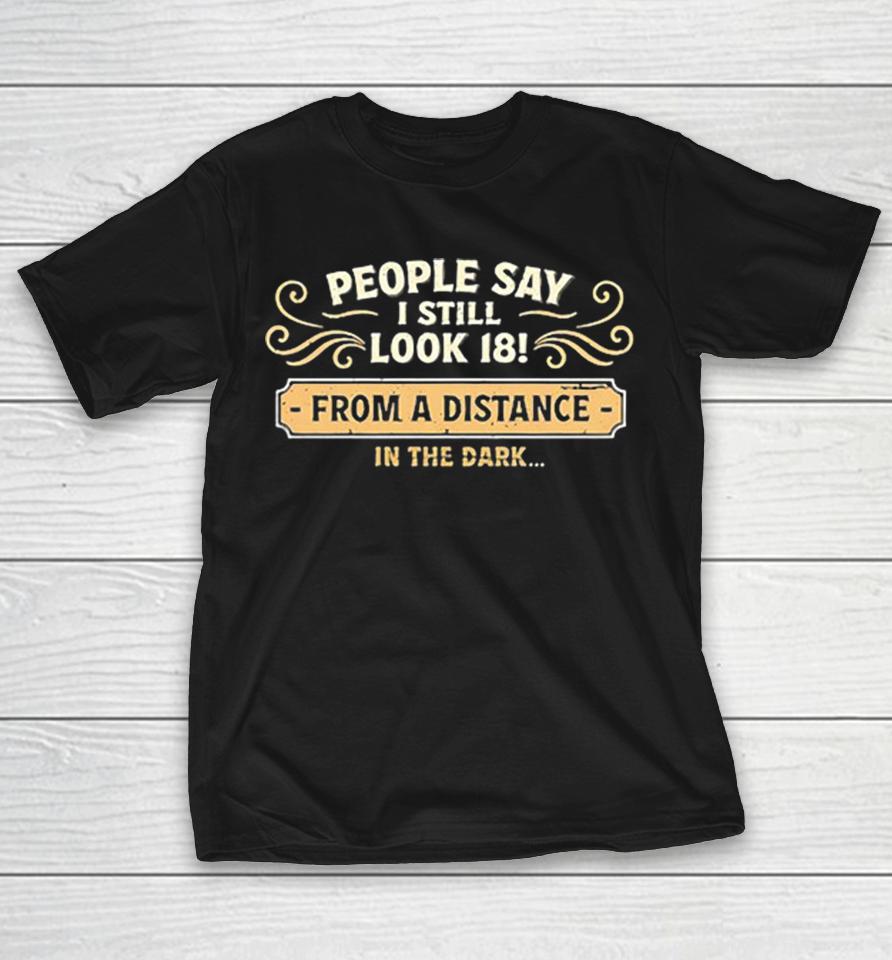 People Say I Still Look 18 From A Distance In The Dark Shirts 1 People Say I Still Look 18 From A Distance In The Dark Shirts