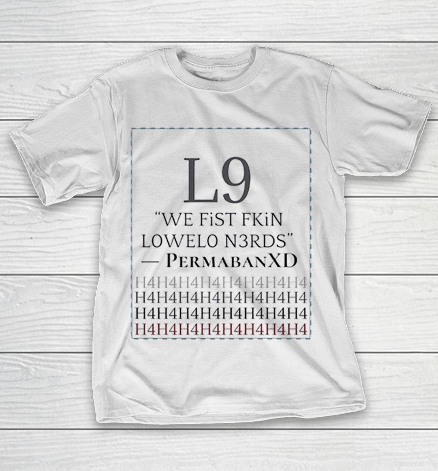 Permabanxd L9 We Fist Fkin Lowelo N3Rds H4H4 Shirts 1 Permabanxd L9 We Fist Fkin Lowelo N3Rds H4H4 Shirts