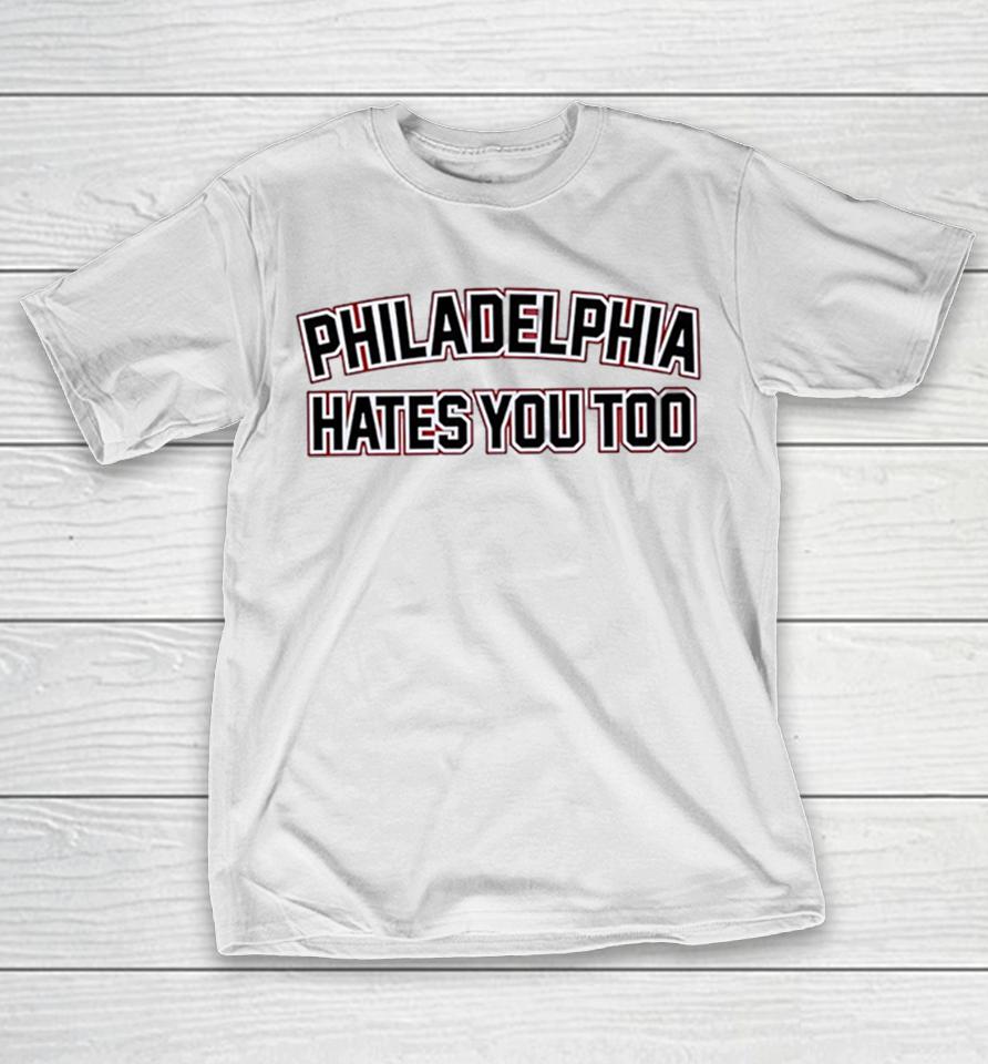 Philadelphia Hates You Too Sports Fan Slogan Philadelphia Eagles Football Shirts 1 Philadelphia Hates You Too Sports Fan Slogan Philadelphia Eagles Football Shirts