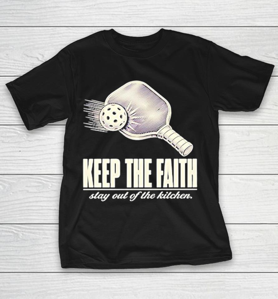 Pickleball keep the faith stay out of the kitchen retro Shirts