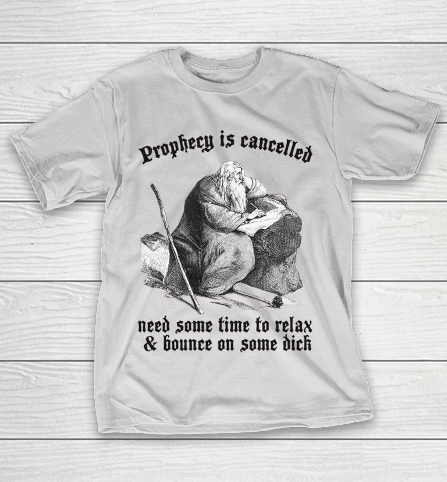 Prophecy Is Cancelled. Need Some Time To Relax And Bounce On Some Dick Shirts 1 Prophecy Is Cancelled. Need Some Time To Relax And Bounce On Some Dick Shirts
