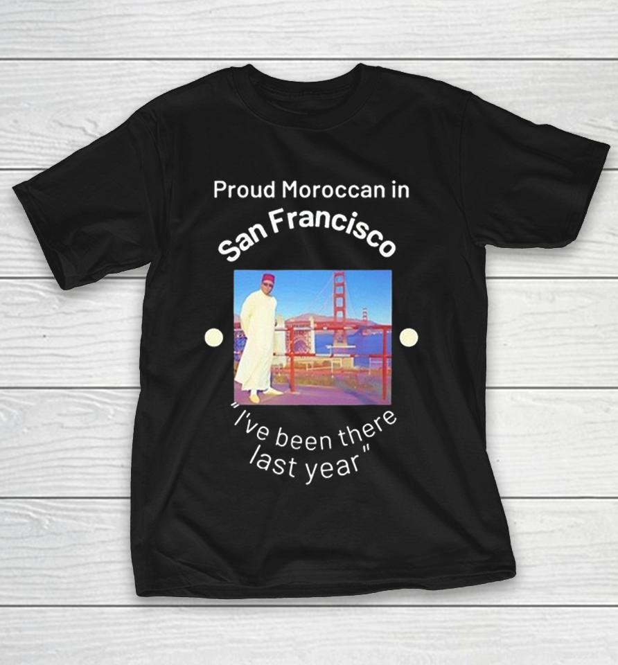 Proud Moroccan In San Francisco Golden Gate Bridge Ive Been There Last Year Shirts 1 Proud Moroccan In San Francisco Golden Gate Bridge Ive Been There Last Year Shirts