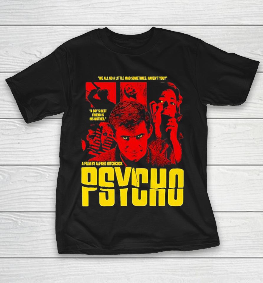 Psycho Alfred Hitchcock We All Go A Little Mad Sometimes A Boys Best Friend Shirts 1 Psycho Alfred Hitchcock We All Go A Little Mad Sometimes A Boys Best Friend Shirts