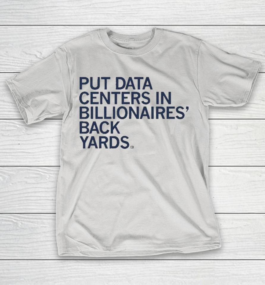 Put Data Centers In Billionaires Back Yards Shirts 1 Put Data Centers In Billionaires Back Yards Shirts