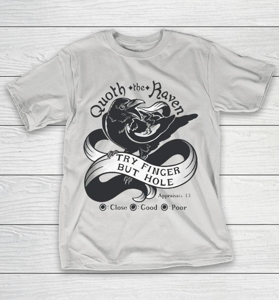Quoth The Raven Try Finger But Hole Close Good Poor Shirts 1 Quoth The Raven Try Finger But Hole Close Good Poor Shirts