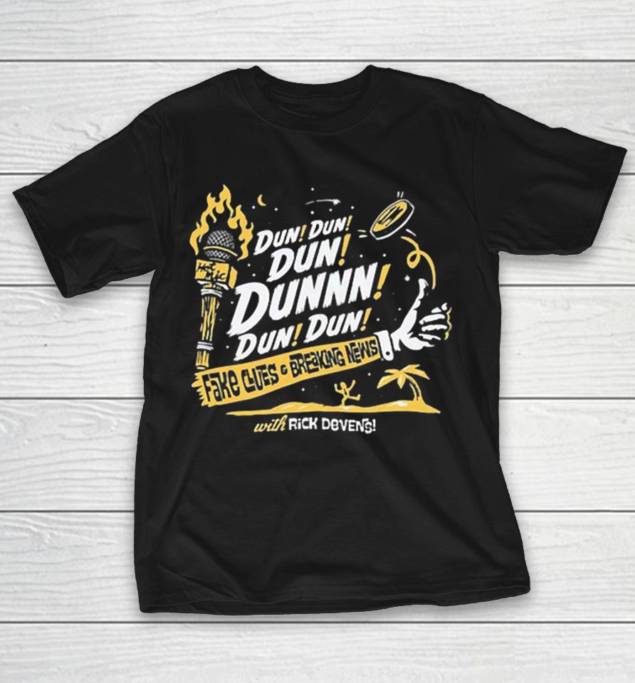 Rick Devens Fake Clues And Breaking News Torch Mic Dun Dun Dunnnn Shirts 1 Rick Devens Fake Clues And Breaking News Torch Mic Dun Dun Dunnnn Shirts