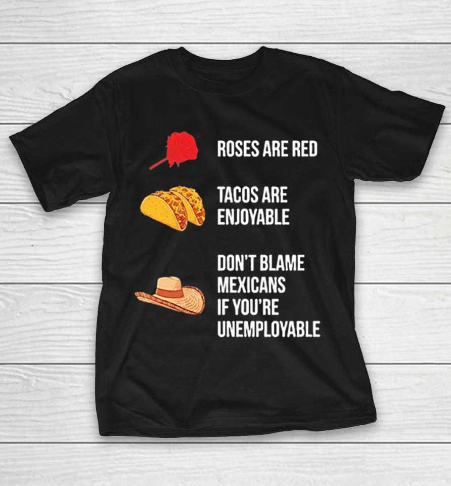Roses Are Red Tacos Are Enjoyable Don’t Blame A Mexican Shirts 1 Roses Are Red Tacos Are Enjoyable Don’t Blame A Mexican Shirts