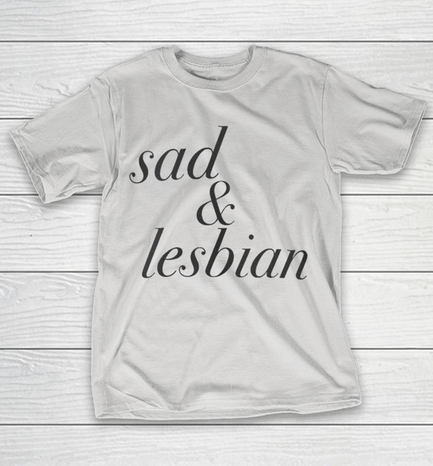 Sad &Amp; Lesbian Shirts 1 Sad &Amp; Lesbian Shirts