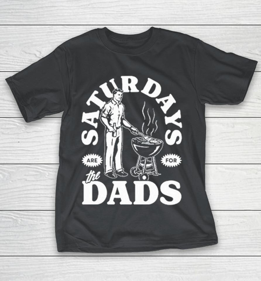 Saturdays Are For The Dads Grill Bbq Shirts 1 Saturdays Are For The Dads Grill Bbq Shirts