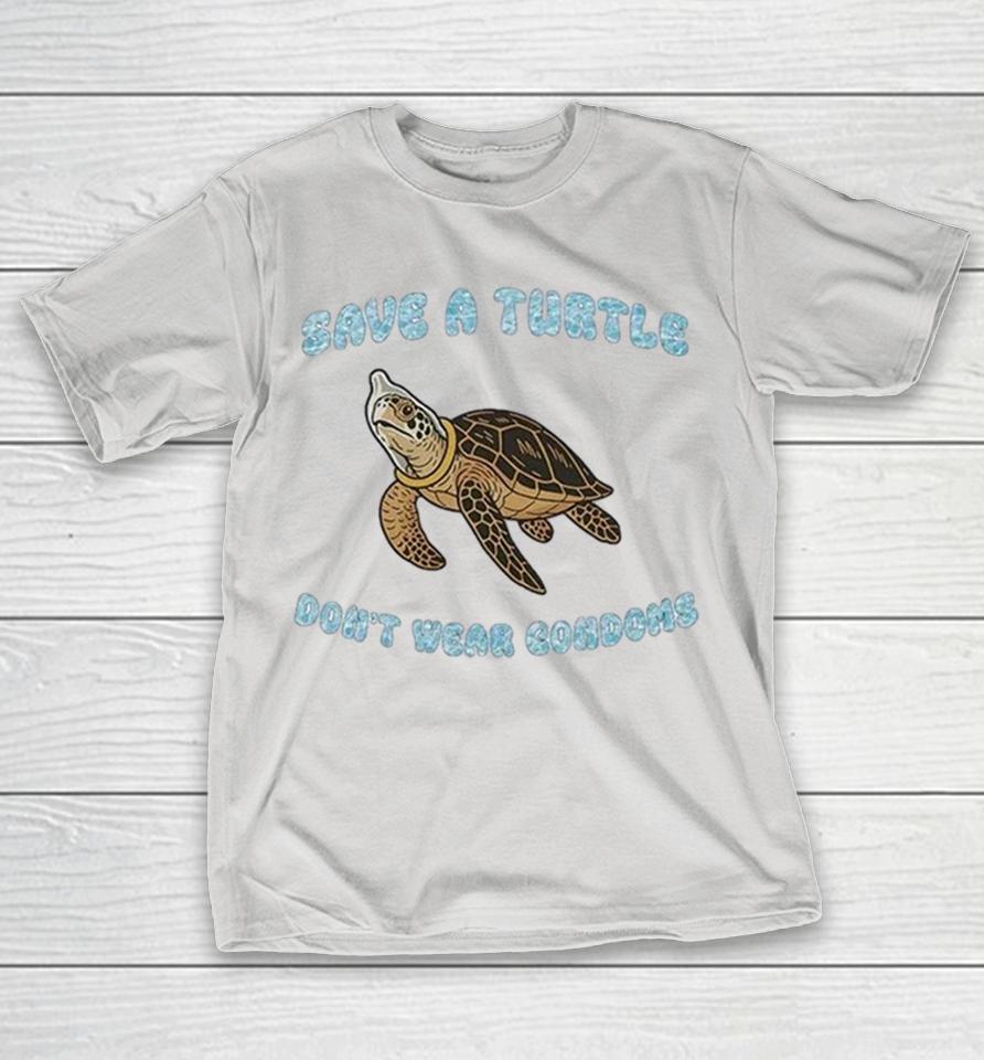Save A Turtle Don’t Wear Condoms Shirts 1 Save A Turtle Don’t Wear Condoms Shirts