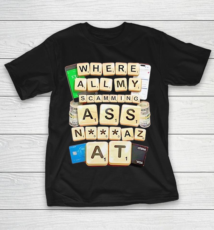 Scrabble Cash App Chime Visa Where All My Scamming Ass N_Az At Shirts 1 Scrabble Cash App Chime Visa Where All My Scamming Ass N_Az At Shirts