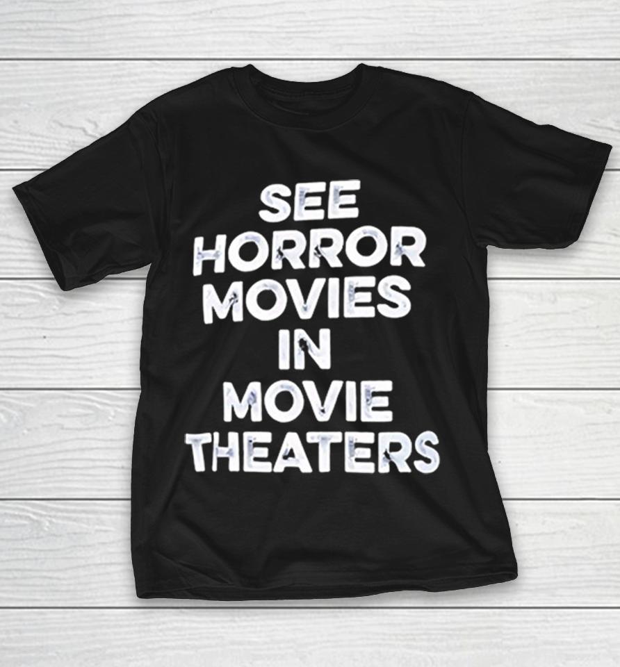 See Horror Movies In Movie Theaters Shirts 1 See Horror Movies In Movie Theaters Shirts