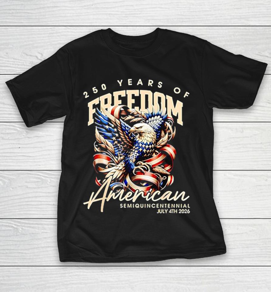 Semiquincentennial Celebration Bald Eagle 250 Years Of Freedom American July 4Th 2026 Shirts 1 Semiquincentennial Celebration Bald Eagle 250 Years Of Freedom American July 4Th 2026 Shirts