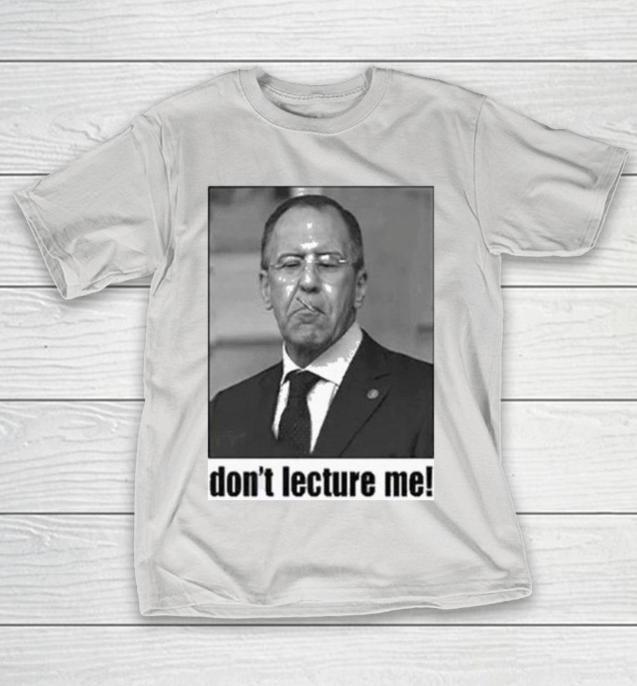 Sergey Lavrov Don’t Lecture Me Shirts 1 Sergey Lavrov Don’t Lecture Me Shirts