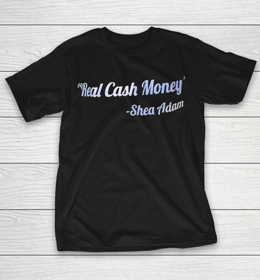 Shea Adam Real Cash Money Shirts 1 Shea Adam Real Cash Money Shirts