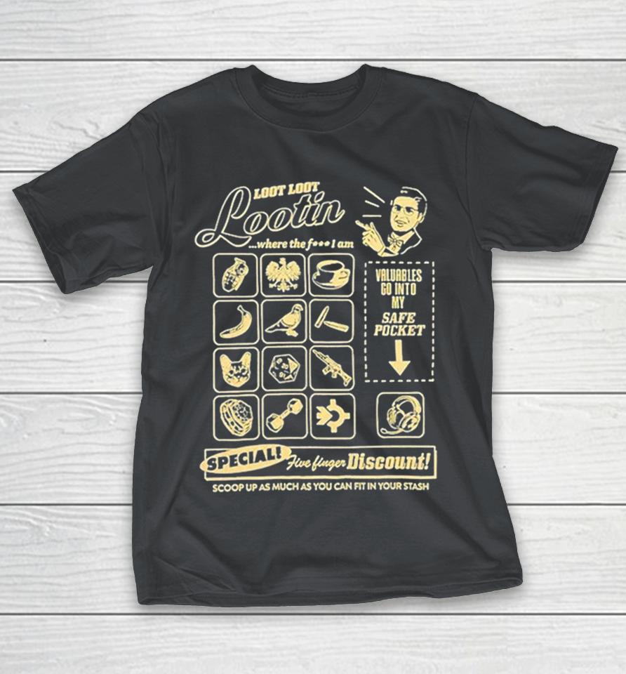 Shroud Loot Loot Lootin Where The Fuck I Am Scoop Up As Much As You Can Fit In Your Stash Shirts 1 Shroud Loot Loot Lootin Where The Fuck I Am Scoop Up As Much As You Can Fit In Your Stash Shirts