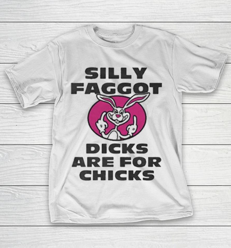 Silly Faggot Dicks Are For Chicks Shirts 1 Silly Faggot Dicks Are For Chicks Shirts
