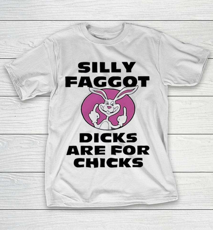 Silly Faggot Dicks Are For Chicks Shirts 1 Silly Faggot Dicks Are For Chicks Shirts