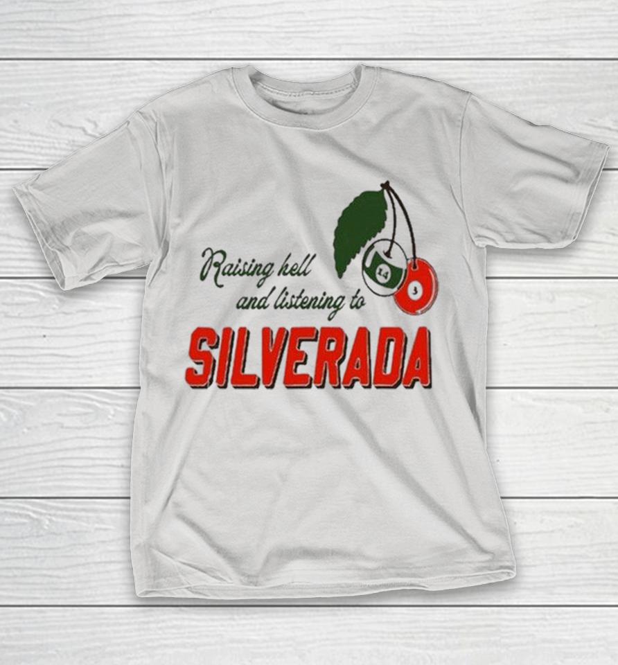 Silverada Raising Hell And Listening To Shirts 1 Silverada Raising Hell And Listening To Shirts