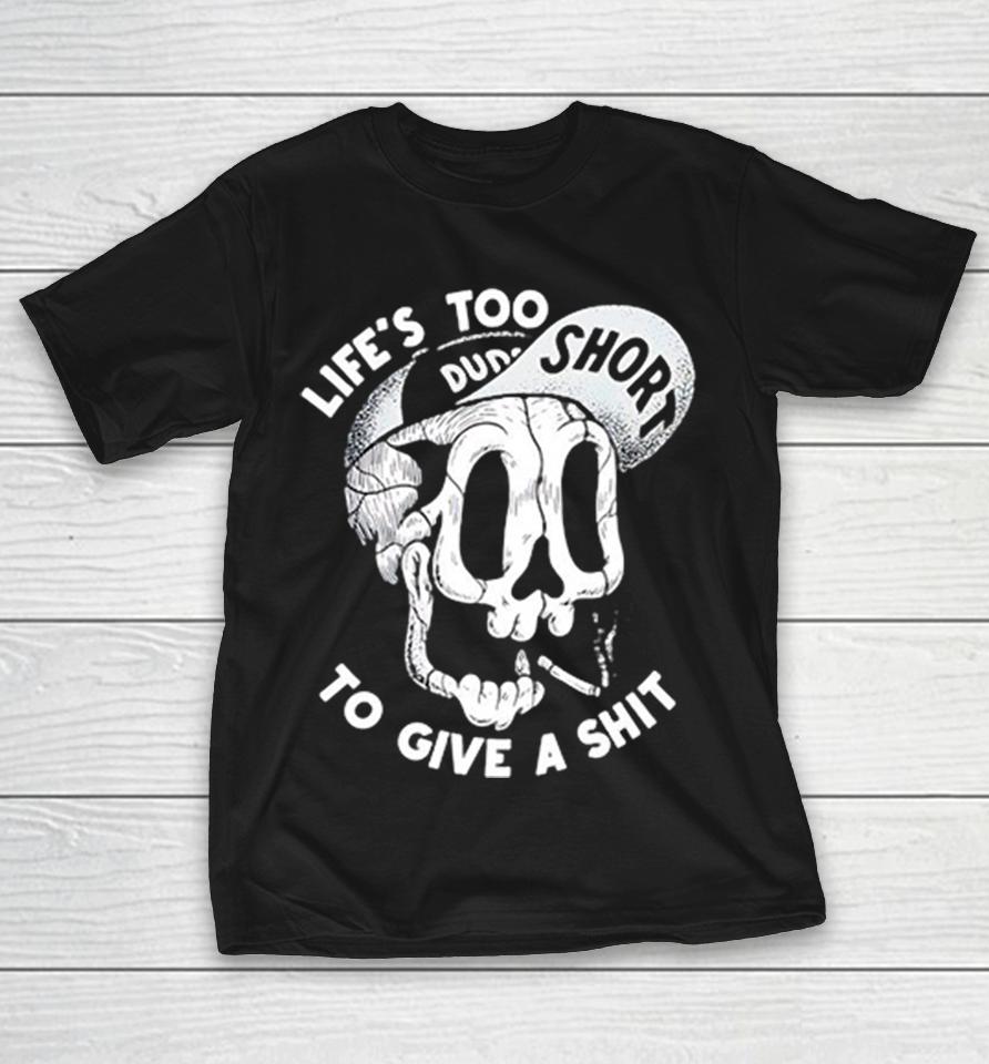 Skull Wearing Short Cap Life’s Too Short To Give A Shi Shirts 1 Skull Wearing Short Cap Life’s Too Short To Give A Shi Shirts
