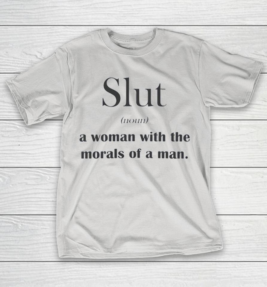 Slut A Woman With The Morals Of A Man Shirts 1 Slut A Woman With The Morals Of A Man Shirts