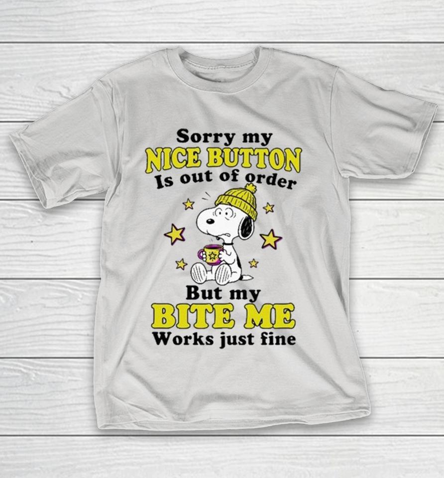 Snoopy Sorry My Nice Button Is Out Of Order But My Bite Me Button Works Just Fine Shirts 1 Snoopy Sorry My Nice Button Is Out Of Order But My Bite Me Button Works Just Fine Shirts