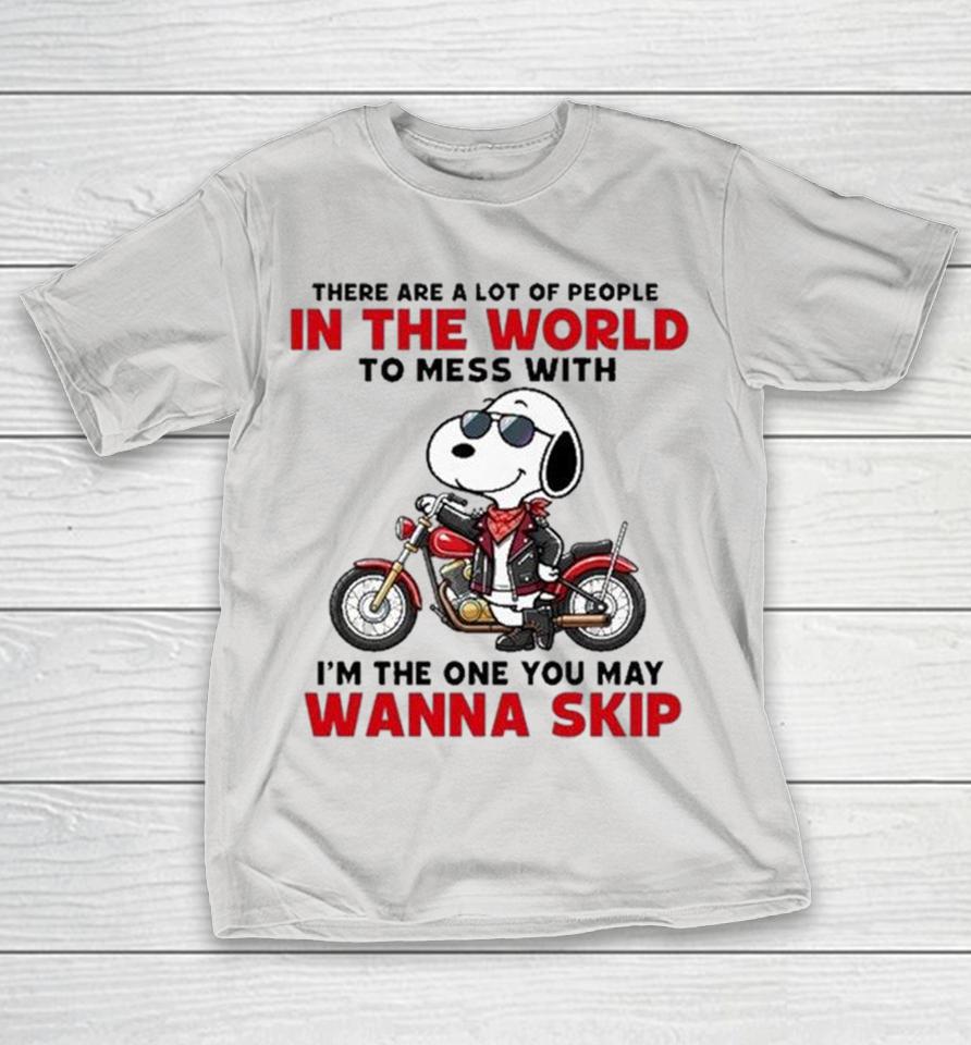 Snoopy There Are A Lot Of People In The World To Mess With I’m The One You May Wanna Skip Shirts 1 Snoopy There Are A Lot Of People In The World To Mess With I’m The One You May Wanna Skip Shirts