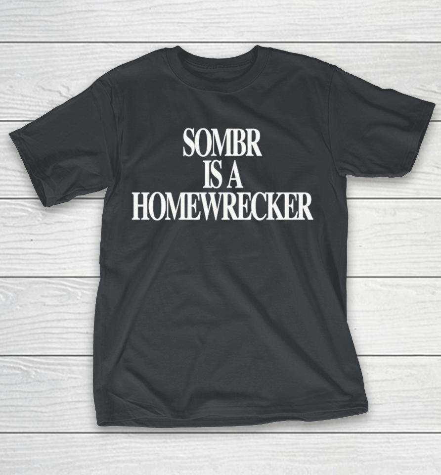 Sombr Is A Homewrecker Shirts 1 Sombr Is A Homewrecker Shirts
