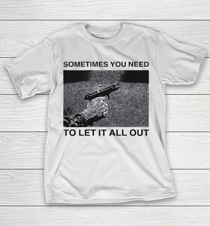 Sometimes You Need To Let It All Out Firearm Ejecting Shell Casing Shirts 1 Sometimes You Need To Let It All Out Firearm Ejecting Shell Casing Shirts