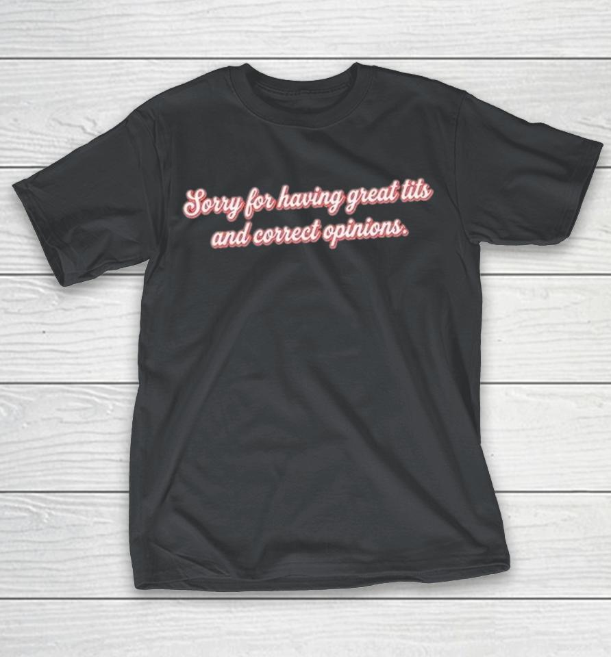 Sorry For Having Great Tits And Correct Opinions Shirts 1 Sorry For Having Great Tits And Correct Opinions Shirts
