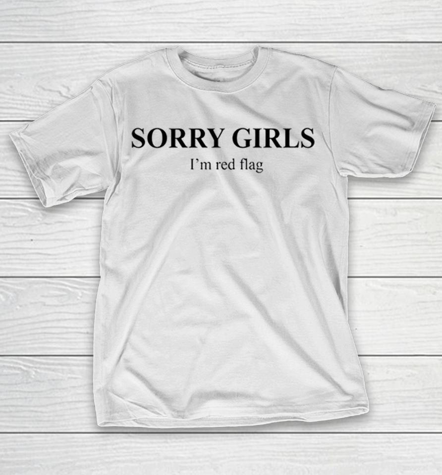 Sorry Girls I’m Red Flag Basic Shirts 1 Sorry Girls I’m Red Flag Basic Shirts