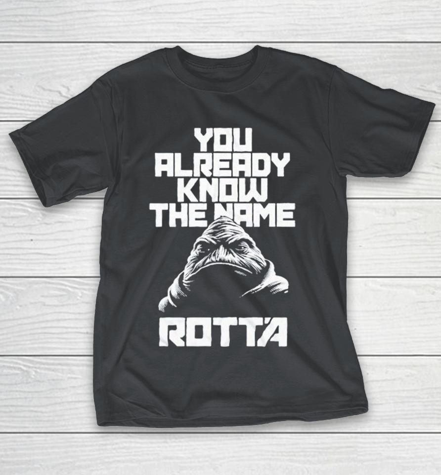 Star Wars Rotta The Hutt You Already Know The Name Shirts 1 Star Wars Rotta The Hutt You Already Know The Name Shirts