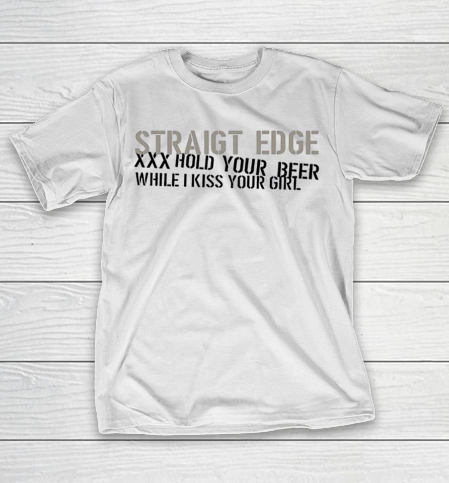 Straight Edge Xxx Hold Your Beer While I Kiss Your Girl Shirts 1 Straight Edge Xxx Hold Your Beer While I Kiss Your Girl Shirts
