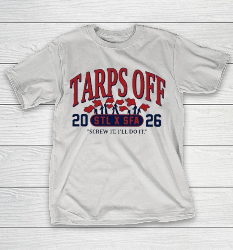 Tarps Off Stl X Sfa Screw It I’ll Do It Shirts 1 Tarps Off Stl X Sfa Screw It I’ll Do It Shirts