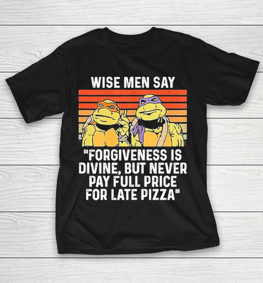 Teenage Mutant Ninja Turtles Wise Men Say Forgiveness Is Divine But Never Pay Shirts 1 Teenage Mutant Ninja Turtles Wise Men Say Forgiveness Is Divine But Never Pay Shirts
