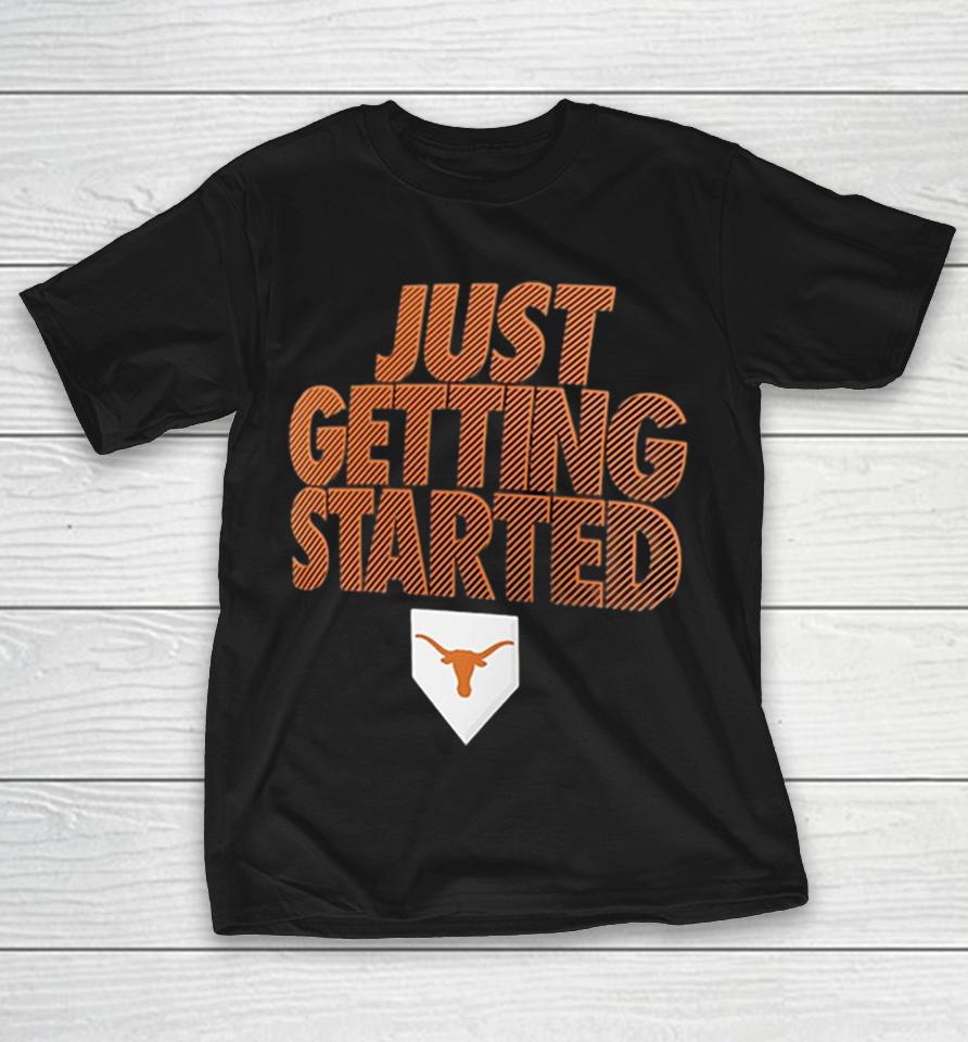 Texas Longhorns Just Getting Started Ncaa Baseball Shirts 1 Texas Longhorns Just Getting Started Ncaa Baseball Shirts