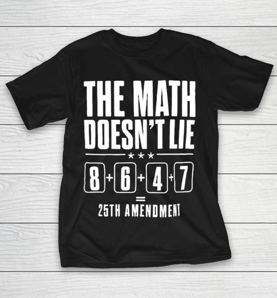 The Math Doesnt Lie 8 6 4 7 25Th Amendmen Shirts 1 The Math Doesnt Lie 8 6 4 7 25Th Amendmen Shirts