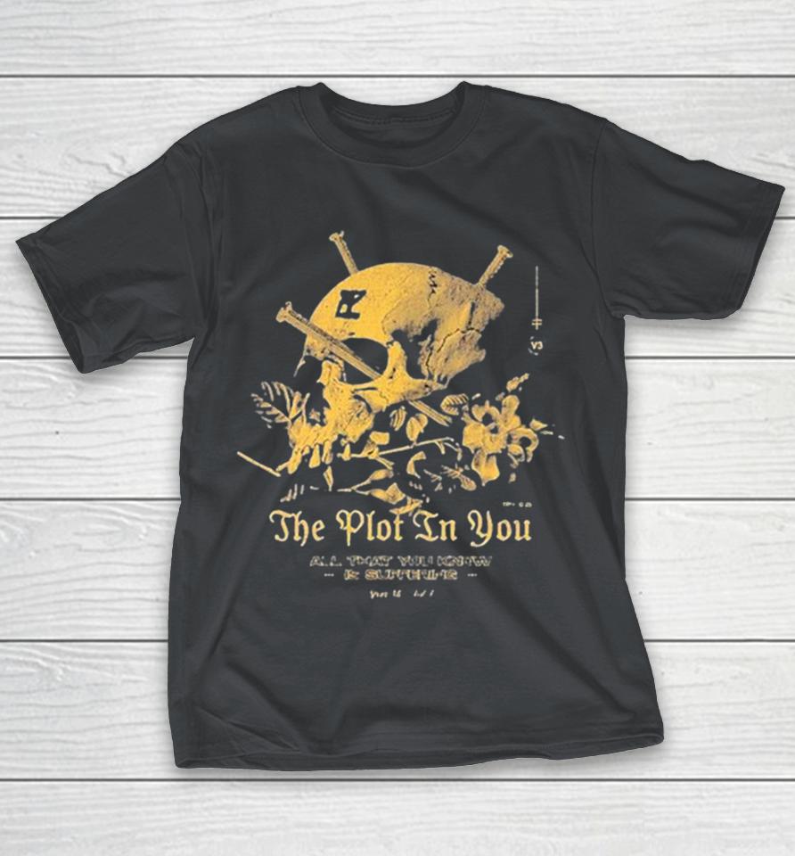 The Plot In You All That You Know Is Suffering Shirts 1 The Plot In You All That You Know Is Suffering Shirts