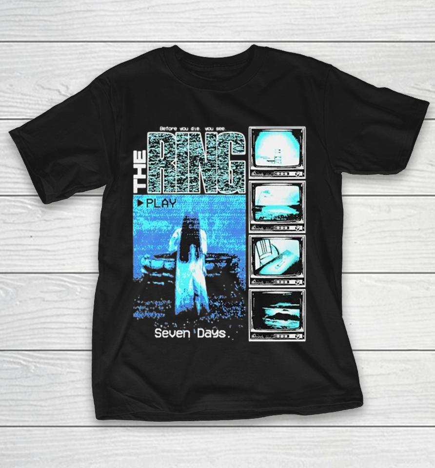 The Ring Before You Die You See Seven Days Shirts 1 The Ring Before You Die You See Seven Days Shirts