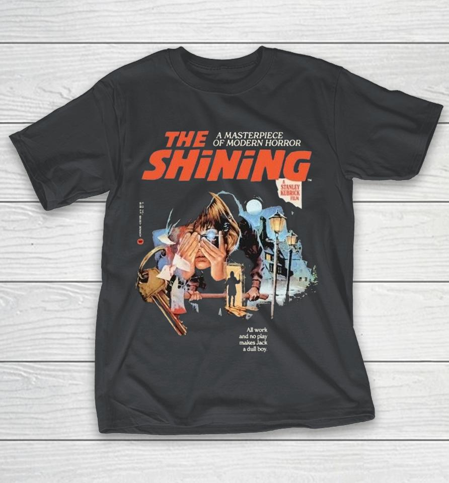 The Shining A Masterpiece Of Modern Horror All Work And No Play Makes Jack A Dull Boy Stanley Kubrick’s Shirts 1 The Shining A Masterpiece Of Modern Horror All Work And No Play Makes Jack A Dull Boy Stanley Kubrick’s Shirts