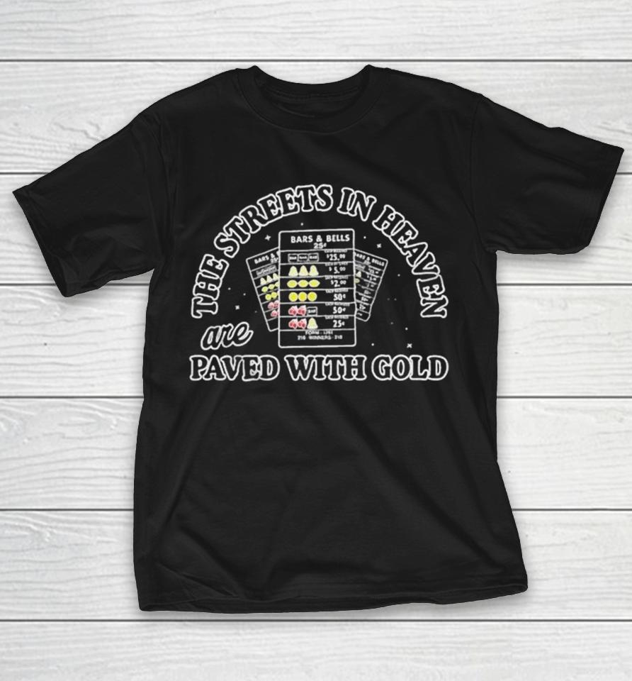 The Streets In Heaven Are Paved With Gold Shirts 1 The Streets In Heaven Are Paved With Gold Shirts