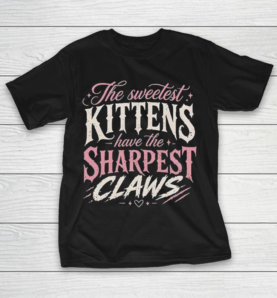 The Sweetest Kittens Have The Sharpest Claws Shirts 1 The Sweetest Kittens Have The Sharpest Claws Shirts