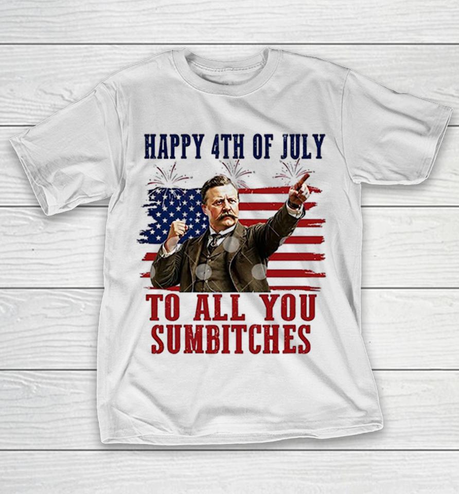 Theodore Roosevelt Happy 4Th Of July Patriotic American Quote Shirts 1 Theodore Roosevelt Happy 4Th Of July Patriotic American Quote Shirts