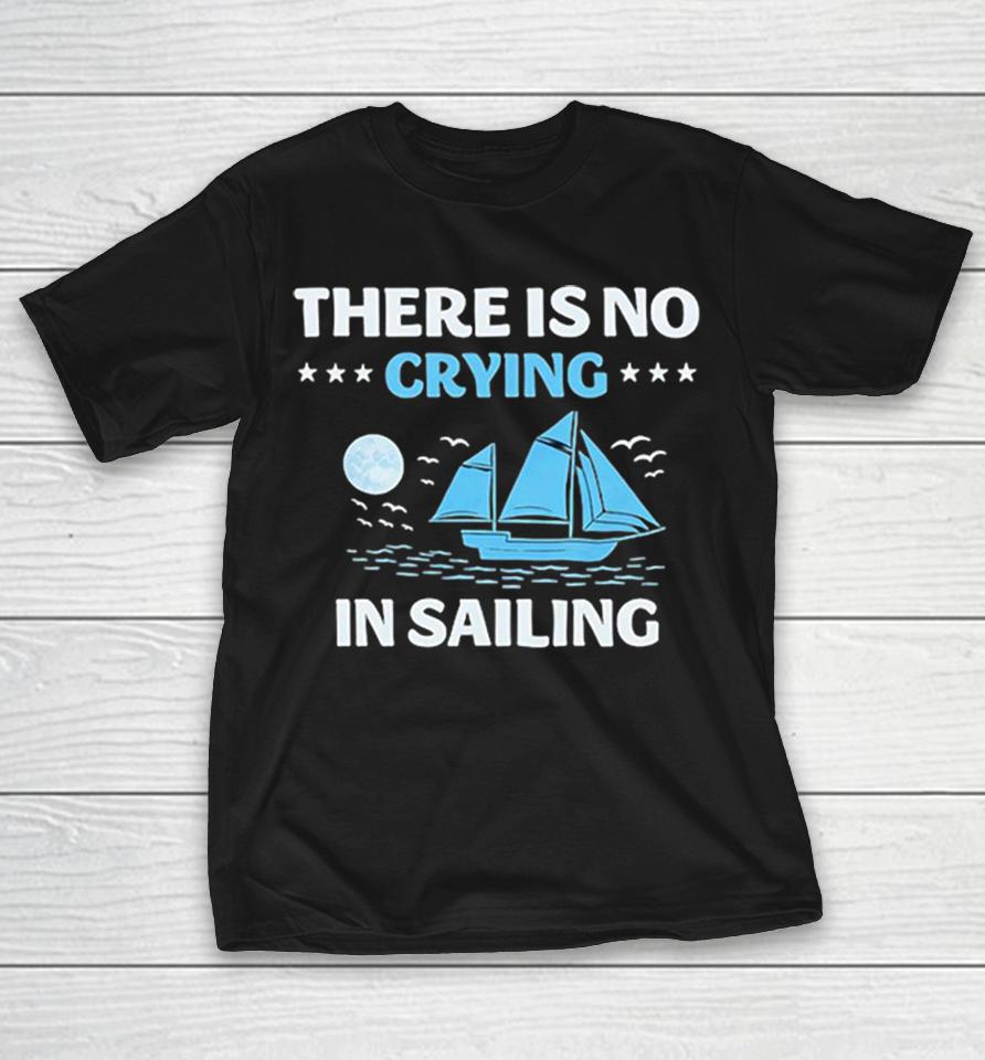 There Is No Crying In Sailing Shirts 1 There Is No Crying In Sailing Shirts