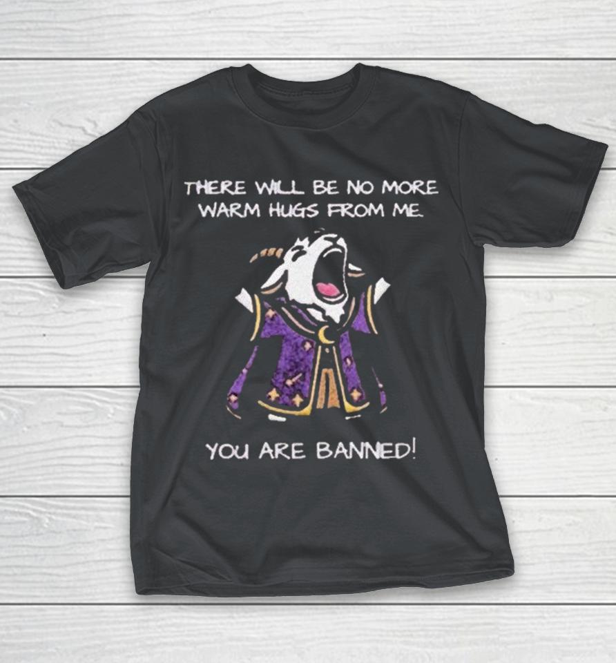 There Will Be No More Warm Hugs From Me You Are Banned Goat Shirts 1 There Will Be No More Warm Hugs From Me You Are Banned Goat Shirts