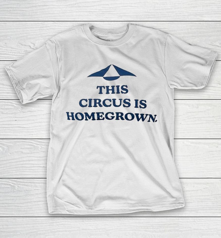 This Circus Is Homegrown Shirts 1 This Circus Is Homegrown Shirts