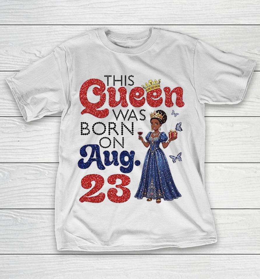 This Queen Was Born On Aug 23 Birthday Black Woman Celebration Shirts 1 This Queen Was Born On Aug 23 Birthday Black Woman Celebration Shirts