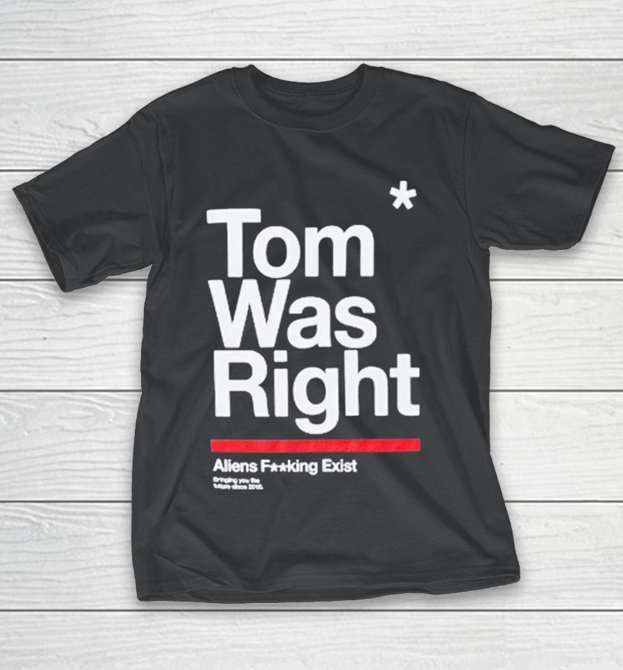 Tom Was Right Aliens Fucking Exist Bringing You The Future Since 2015 Shirts 1 Tom Was Right Aliens Fucking Exist Bringing You The Future Since 2015 Shirts