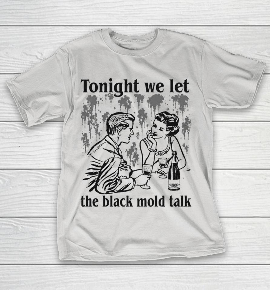 Tonight We Let The Black Mold Talk Shirts 1 Tonight We Let The Black Mold Talk Shirts